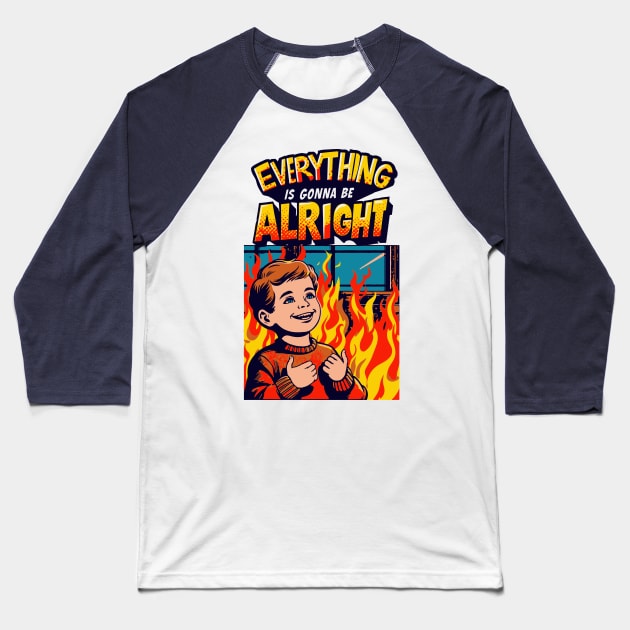 Everything Is Gonna Be Alright! Baseball T-Shirt by Thrills and Chills